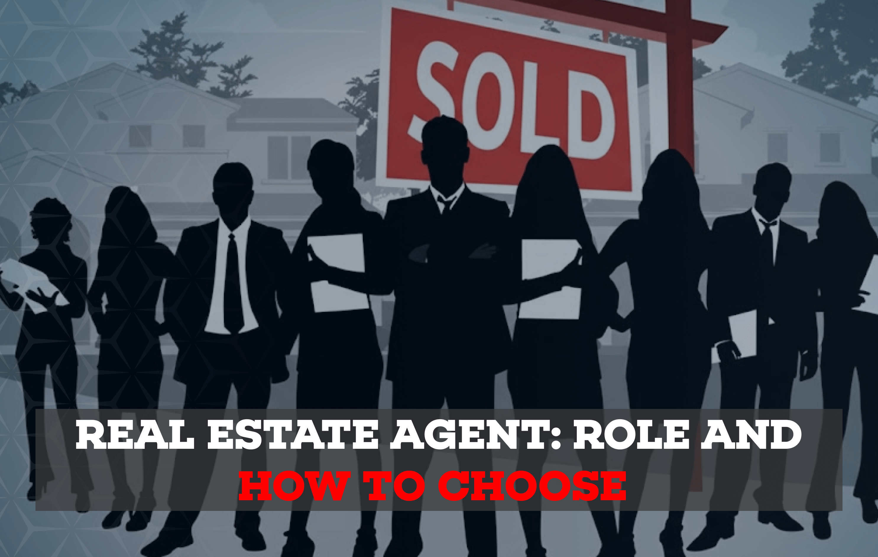 Real Estate Agent Role and How to Choose
